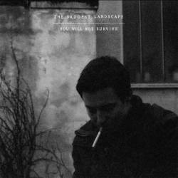 The Saddest Landscape : You Will Not Survive The Saddest Landscape : You Will Not Survive